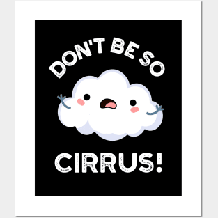 Don't Be So Cirrus Cute Weather Cloud Pun Posters and Art